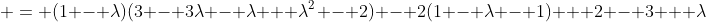  = (1 - \lambda)(3 - 3\lambda - \lambda + \lambda^2 - 2) - 2(1 - \lambda - 1) + 2 - 3 + \lambda