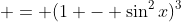  = (1 - \sin^2{x})^3