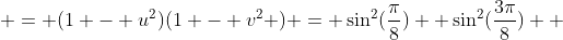  = (1 - u^2)(1 - v^2 ) = \sin^2(\frac{\pi}{8})  \sin^2(\frac{3\pi}{8})  
