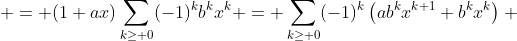 \begin{aligned}\displaystyle \frac{1+ax}{1+bx} & = (1+ax)\sum_{k\ge 0}(-1)^kb^kx^k = \sum_{k\ge 0}(-1)^k\left(ab^kx^{k+1}+b^kx^k\right) \\& = (ax+1)-(abx^2+bx)+(ab^2x^3+b^2x^2)- \cdots \\& = 1+(a-b)x+(b^2-ab)x^2+\cdots\end{aligned} 