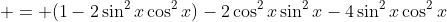  = (1-2\sin^2x\cos^2x)-2\cos^2x\sin^2x-4\sin^2x\cos^2x