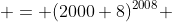  = (2000+8)^{2008} 
