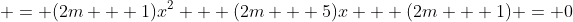  = (2m + 1)x^2 + (2m + 5)x + (2m + 1) = 0