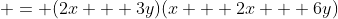  = (2x + 3y)(x + 2x + 6y)
