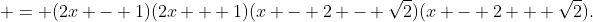  = (2x - 1)(2x + 1)(x - 2 - \sqrt{2})(x - 2 + \sqrt{2}).