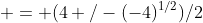  = (4+/-(-4)^{1/2})/2