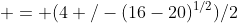  = (4+/-(16-20)^{1/2})/2