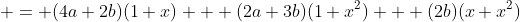  = (4a+2b)(1+x) + (2a+3b)(1+x^2) + (2b)(x+x^2)