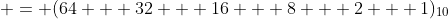  = (64 + 32 + 16 + 8 + 2 + 1)_{10}