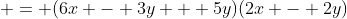  = (6x - 3y + 5y)(2x - 2y)