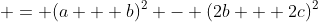  = (a + b)^2 - (2b + 2c)^2