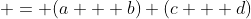  = (a + b) (c + d)
