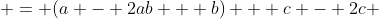  = (a - 2ab + b) + c - 2c 