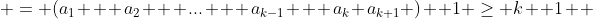  = (a_1 + a_2 + ... + a_{k-1} + a_k a_{k+1} )+ 1 \geq k +1  