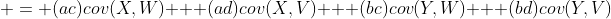  = (ac)cov(X,W) + (ad)cov(X,V) + (bc)cov(Y,W) + (bd)cov(Y,V)