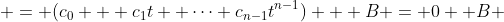  = (c_0 + c_1t +\dots+c_{n-1}t^{n-1}) + B = 0 +B 