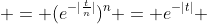  = (e^{-|\frac{t}{n}|})^{n} = e^{-|t|} 