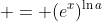  = (e^x)^{\ln{a}}