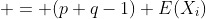  = (p+q-1) E(X_i)