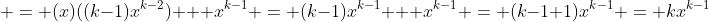  = (x)((k-1)x^{k-2}) + x^{k-1} = (k-1)x^{k-1} + x^{k-1} = (k-1+1)x^{k-1} = kx^{k-1}