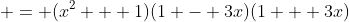  = (x^2 + 1)(1 - 3x)(1 + 3x)