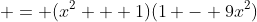  = (x^2 + 1)(1 - 9x^2)
