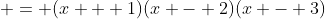  = (x + 1)(x - 2)(x - 3)