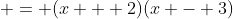  = (x + 2)(x - 3)