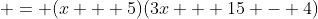  = (x + 5)(3x + 15 - 4)