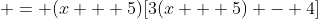  = (x + 5)[3(x + 5) - 4]