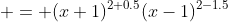  = (x+1)^{2+0.5}(x-1)^{2-1.5}