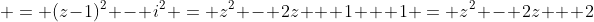  = (z-1)^2 - i^2 = z^2 - 2z + 1 + 1 = z^2 - 2z + 2
