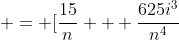  = [\frac{15}{n} + \frac{625i^3}{n^4}