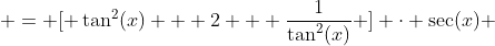  = [ \tan^2(x) + 2 + \frac{1}{\tan^2(x)} ] \cdot \sec(x) 