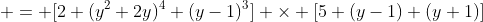  = [2 (y^2+2y)^4 (y-1)^3] \times [5 (y-1) (y+1)]
