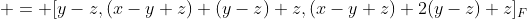  = [y-z,(x-y+z)+(y-z)+z,(x-y+z)+2(y-z)+z]_F