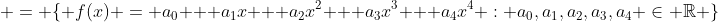  = \{ f(x) = a_0 + a_1x + a_2x^2 + a_3x^3 + a_4x^4 : a_0,a_1,a_2,a_3,a_4 \in \mathbb{R} \}