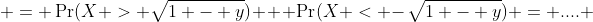  = \Pr(X > \sqrt{1 - y}) + \Pr(X < -\sqrt{1 - y}) = .... 