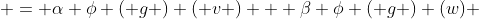 = \alpha \phi ( g ) ( v ) + \beta \phi ( g ) (w) 