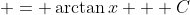  = \arctan{x} + C