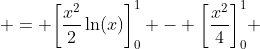  = \bigg[\frac{x^2}{2}\ln(x)\bigg]_0^1 - \bigg[{\frac{x^2}{4}}\bigg]^1_0 