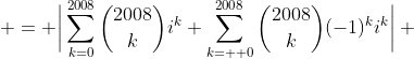 \begin{aligned} \bigg|(1+i)^{2008}+(1-i)^{2008}\bigg| & = \bigg|\sum_{k=0}^{2008}\binom{2008}{k}i^k+\sum_{k=  0}^{2008}\binom{2008}{k}(-1)^ki^k\bigg| \\& = \bigg|2\sum_{k= 0}^{\lfloor{\frac{2008}{2}}\rfloor} \binom{2008}{2k}i^{2k}\bigg| \\& = \bigg|2\sum_{k= 0}^{1004} \binom{2008}{2k}(i^2)^k\bigg| \\& = \bigg|2\sum_{k= 0}^{1004} \binom{2008}{2k}(-1)^k\bigg|\\& =  2\sum_{k= 0}^{1004} \binom{2008}{2k}(-1)^k.\end{aligned}