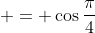  = \cos{\frac{\pi}{4}}