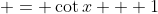  = \cot{x} + 1