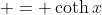  = \coth{x}