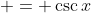  = \csc{x}