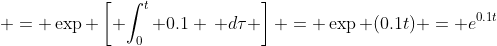  = \exp \left[ {\int_0^t {0.1 \, d\tau}} \right] = \exp (0.1t) = e^{0.1t}