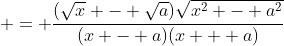  = \frac{(\sqrt{x} - \sqrt{a})\sqrt{x^2 - a^2}}{(x - a)(x + a)}