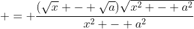  = \frac{(\sqrt{x} - \sqrt{a})\sqrt{x^2 - a^2}}{x^2 - a^2}