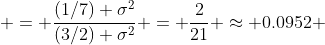  = \frac{(1/7) \sigma^{2}}{(3/2) \sigma^{2}} = \frac{2}{21} \approx 0.0952 